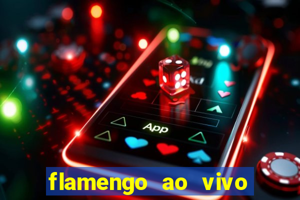 flamengo ao vivo multi canais